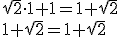 \sqrt{2}\cdot 1+1=1+\sqrt{2} \\ 1+\sqrt{2}=1+\sqrt{2}