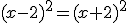 (x-2)^2=(x+2)^2