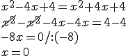 x^2-4x+4=x^2+4x+4\\ \cancel{x^2}-\cancel{x^2}-4x-4x=4-4\\ -8x=0/:(-8)\\ x=0