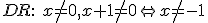 DR:\ x\neq 0, x+1\neq 0 \Leftrightarrow x\neq -1