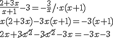 \frac{2+3x}{x+1}-3=-\frac{3}{x}/ \cdot x(x+1) \\ x(2+3x)-3x(x+1)=-3(x+1)\\ 2x+\cancel{3x^2}-\cancel{3x^2}-3x=-3x-3