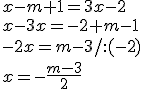 x-m+1=3x-2 \\ x-3x=-2+m-1\\ -2x=m-3/:(-2)\\ x=-\frac{m-3}{2}
