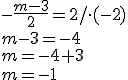 -\frac{m-3}{2}=2/\cdot(-2)\\ m-3=-4\\ m=-4+3\\ m=-1