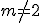 m\neq 2
