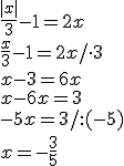 \frac{|x|}{3}-1=2x\\ \frac{x}{3}-1=2x/\cdot 3\\ x-3=6x\\ x-6x=3\\ -5x=3/:(-5)\\ x=-\frac{3}{5}