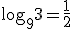 \log_{9}{3}=\frac{1}{2}