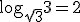 \log_{\sqrt{3}}{3}=2