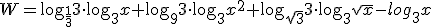 W=\log_{\frac{1}{3}}{3}\cdot \log_{3}{x}+\log_{9}{3}\cdot \log_{3}{x^2}+\log_{\sqrt{3}}{3}\cdot \log_{3}{\sqrt{x}}-log_{3}{x}