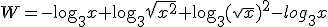 W=-\log_{3}{x}+\log_{3}{\sqrt{x^2}}+\log_{3}{(\sqrt{x})^2}-log_{3}{x}