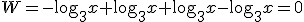 W=-\log_{3}{x}+\log_{3}{x}+\log_{3}{x}-\log_{3}{x}=0