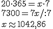 20\cdot 365=x\cdot 7 \\ 7300=7x/:7 \\ x\appr 1042,86