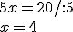 5x=20/:5 \\ x=4