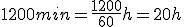 1200 min=\frac{1200}{60} h=20 h