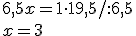 6,5x=1\cdot 19,5/:6,5 \\ x=3