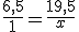 \frac{6,5}{1}=\frac{19,5}{x}