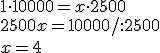 1\cdot 10 000=x\cdot 2500 \\ 2500x=10000/:2500 \\ x=4