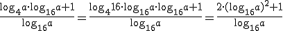 \frac{\log_{4}{a}\cdot\log_{16}{a}+1}{\log_{16}{a}}=\frac{\log_{4}{16}\cdot \log_{16}{a} \cdot\log_{16}{a}+1}{\log_{16}{a}}=\frac{2\cdot (\log_{16}{a})^2+1}{\log_{16}{a}}