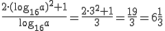 \frac{2\cdot (\log_{16}{a})^2+1}{\log_{16}{a}}=\frac{2\cdot 3^2+1}{3}=\frac{19}{3}=6\frac{1}{3}
