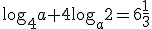 \log_{4}{a}+4\log_{a}{2}=6\frac{1}{3}