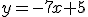 y=-7x+5