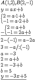 A(1,2), B(2,-1)\\ y=ax+b\\ \begin{cases}2=a\cdot 1+b\\ -1=a\cdot 2+b\end{cases}\\ \underline{_-\begin{cases}2=a+b\\ -1=2a+b\end{cases}}\\ 2-(-1)=a-2a\\ 3=-a/:(-1)\\a=-3 \\ 2=a+b\\ 2=-3+b\\ b=5\\ \underline{y=-3x+5}