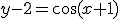 y-2=\cos{(x+1)}