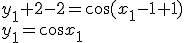 y_1+2-2=\cos{(x_1-1+1)}\\ y_1=\cos{x_1}
