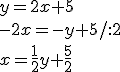 y=2x+5\\ -2x=-y+5/:2 \\ x=\frac{1}{2}y+\frac{5}{2}