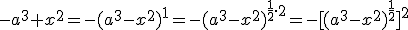 -a^3+x^2=-(a^3-x^2)^1=-(a^3-x^2)^{\frac{1}{2}\cdot 2}=-[(a^3-x^2)^{\frac{1}{2}}]^2