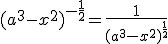 (a^3-x^2)^{-\frac{1}{2}}=\frac{1}{(a^3-x^2)^{\frac{1}{2}}}