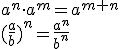 a^{n}\cdot a^{m}=a^{m+n} \\ (\frac{a}{b})^{n}=\frac{a^n}{b^n}