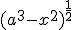 (a^3-x^2)^{\frac{1}{2}}