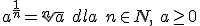 a^{\frac{1}{n}}=\sqrt[n]{a}\ dla \ n\in N, \ a\geq 0