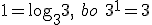 1=\log_{3}{3},\ bo \ 3^1=3