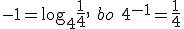 -1=\log_{4}{\frac{1}{4}},\ bo \ 4^{-1}=\frac{1}{4}