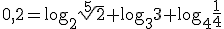 0,2=\log_{2}{\sqrt[5]{2}}+\log_{3}{3}+\log_{4}{\frac{1}{4}}