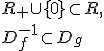R_+\cup \lbrace 0 \rbrace \subset R, \\ D_f^{-1} \subset D_g