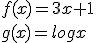 f(x)=3x+1\\ g(x)=logx
