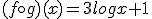 (f\circ g)(x)=3logx+1