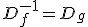D_f^{-1} = D_g