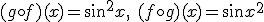 (g\circ f)(x)=\sin^2{x}, \ (f\circ g)(x)=\sin{x^2}