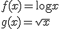 f(x)=\log{x}\\ g(x)=\sqrt{x}