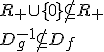 R_+\cup \lbrace 0 \rbrace \not\subseteq R_+\\ D_g^{-1} \not\subseteq D_f