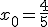 x_0=\frac{4}{5}