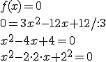 f(x)=0\\ 0=3x^2-12x+12/:3\\ x^2-4x+4=0\\ x^2-2\cdot 2\cdot x+2^2=0