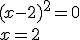 (x-2)^2=0\\ x=2