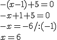 -(x-1)+5=0\\ -x+1+5=0\\ -x=-6/:(-1)\\ x=6