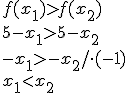 f(x_1)>f(x_2)\\ 5-x_1>5-x_2\\ -x_1>-x_2/\cdot (-1)\\ x_1<x_2