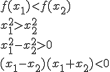 f(x_1)<f(x_2)\\ x_1^2>x_2^2\\ x_1^2-x_2^2>0\\ (x_1-x_2)(x_1+x_2)<0