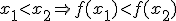 x_1<x_2\Rightarrow f(x_1)<f(x_2)